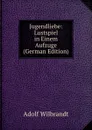 Jugendliebe: Lustspiel in Einem Aufzuge (German Edition) - Adolf Wilbrandt