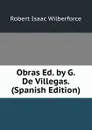 Obras Ed. by G. De Villegas. (Spanish Edition) - Robert Isaac Wilberforce