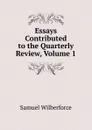 Essays Contributed to the Quarterly Review, Volume 1 - Samuel Wilberforce