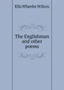 The Englishman and other poems - Ella Wheeler Wilcox