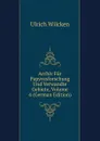Archiv Fur Papyrusforschung Und Verwandte Gebiete, Volume 4 (German Edition) - Ulrich Wilcken