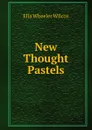New Thought Pastels - Ella Wheeler Wilcox