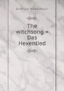 The witchsong . Das Hexenlied - Ernst von Wildenbruch