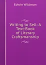 Writing to Sell: A Text-Book of Literary Craftsmanship - Edwin Wildman