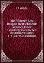 Die Pflanzen Und Raupen Deutschlands: Versuch Einer Lepidopterologischen Botanik, Volumes 1-2 (German Edition) - O Wilde