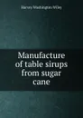 Manufacture of table sirups from sugar cane - Harvey Washington Wiley
