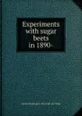 Experiments with sugar beets in 1890- - Harvey Washington. [from old cata Wiley