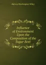 Influence of Environment Upon the Composition of the Sugar Beet - Harvey Washington Wiley