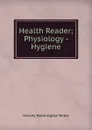 Health Reader; Physiology - Hygiene - Harvey Washington Wiley