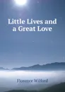 Little Lives and a Great Love - Florence Wilford