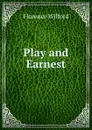 Play and Earnest - Florence Wilford