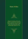 Historical sketches of the south of India, in an attempt to trace the history of Mysoor, from the origin of the Hindoo government of that state, to the extinction of the Mohammedan dynasty in 1799 - Mark Wilks