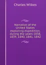 Narrative of the United States exploring expedition, during the years 1838, 1839, 1840, 1841, 1842 - Charles Wilkes