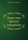 Some new literary valuations - William Cleaver Wilkinson