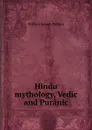 Hindu mythology, Vedic and Puranic - William Joseph Wilkins