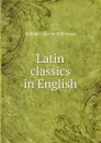 Latin classics in English - William Cleaver Wilkinson