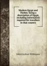 Modern Egypt and Thebes: being a description of Egypt, including information required for travellers in that country - John Gardner Wilkinson