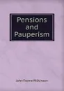 Pensions and Pauperism - John Frome Wilkinson