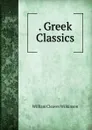 . Greek Classics. - William Cleaver Wilkinson