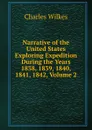 Narrative of the United States Exploring Expedition During the Years 1838, 1839, 1840, 1841, 1842, Volume 2 - Charles Wilkes