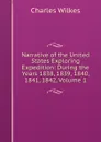 Narrative of the United States Exploring Expedition: During the Years 1838, 1839, 1840, 1841, 1842, Volume 1 - Charles Wilkes