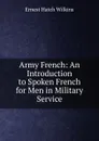 Army French: An Introduction to Spoken French for Men in Military Service - Ernest Hatch Wilkins