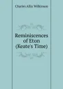 Reminiscences of Eton (Keate.s Time) - Charles Allix Wilkinson