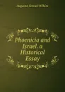 Phoenicia and Israel. a Historical Essay - Augustus Samuel Wilkins