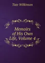 Memoirs of His Own Life, Volume 4 - Tate Wilkinson