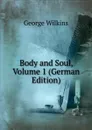 Body and Soul, Volume 1 (German Edition) - George Wilkins