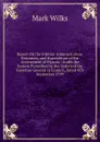 Report On the Interior Administration, Resources, and Expenditure of the Government of Mysoor,: Under the System Prescribed by the Orders of the Governor General in Council, Dated 4Th September 1799 - Mark Wilks