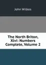 The North Briton, Xlvi: Numbers Complete, Volume 2 - John Wilkes