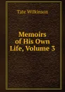 Memoirs of His Own Life, Volume 3 - Tate Wilkinson