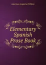 Elementary Spanish Prose Book - Lawrence Augustus Wilkins