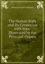The Human Body and Its Connexion with Man: Illustrated by the Principal Organs - James John Garth Wilkinson