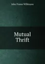 Mutual Thrift - John Frome Wilkinson