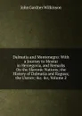 Dalmatia and Montenegro: With a Journey to Mostar in Herzegovia, and Remarks On the Slavonic Nations; the History of Dalmatia and Ragusa; the Uscocs; .c. .c, Volume 2 - John Gardner Wilkinson