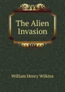 The Alien Invasion - William Henry Wilkins