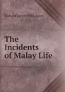 The Incidents of Malay Life - Richard James Wilkinson