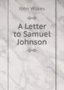 A Letter to Samuel Johnson - John Wilkes