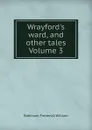 Wrayford.s ward, and other tales Volume 3 - Robinson Frederick William