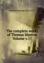 The complete works of Thomas Manton Volume v.17 - Manton Thomas 1620-1677