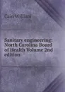 Sanitary engineering: North Carolina Board of Health Volume 2nd edition - Cain William
