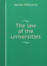 The law of the universities - James Williams