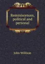 Reminiscences, political and personal - John Willison