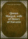 Queen Margot, wife of Henry of Navarre - H Noel 1870-1925 Williams