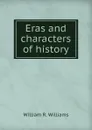 Eras and characters of history - William R. Williams