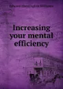 Increasing your mental efficiency - Edward Huntington Williams