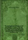 The parliamentary history of the principality of Wales, from the earliesr times to the present day, 1541-1895, comprising lists of the . and genealogical notices of the members, tog - William Retlaw Williams