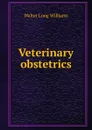 Veterinary obstetrics - Walter Long Williams